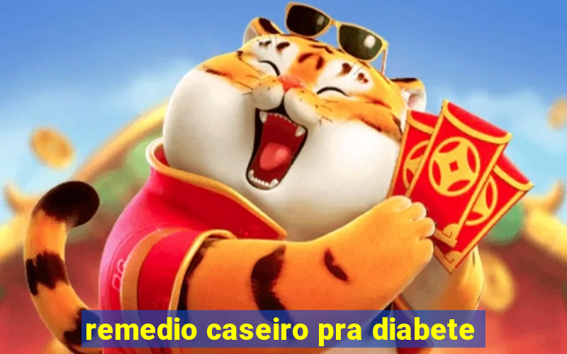 remedio caseiro pra diabete